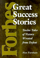 Forbes Great Success Stories: Twelve Tales of Victory Wrested from Defeat