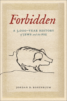 Forbidden: A 3,000-Year History of Jews and the Pig - Rosenblum, Jordan D