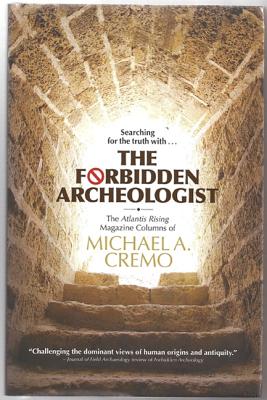 Forbidden Archeologist: The Atlantis Rising Magazine Columns of Michael A. Cremo - Cremo, Michael A