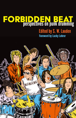 Forbidden Beat: Perspectives on Punk Drumming - Lauden, S W, and Lehrer, Lucky (Foreword by), and Barbero, Lori