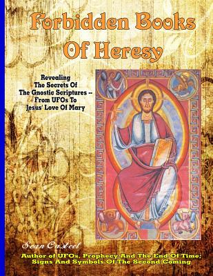 Forbidden Books of Heresy: Revealing the Secrets of the Gnostic Scriptures from UFOs to Jesus' Love of Mary - Casteel, Sean