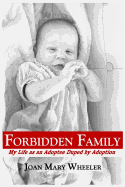 Forbidden Family: My Life as an Adoptee Duped by Adoption