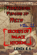 Forbidden Flavors of Asia - Vol II - SECRETS OF PALACE KITCHENS: Thrue shocking stories