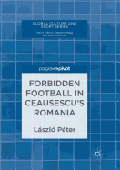 Forbidden Football in Ceausescu's Romania