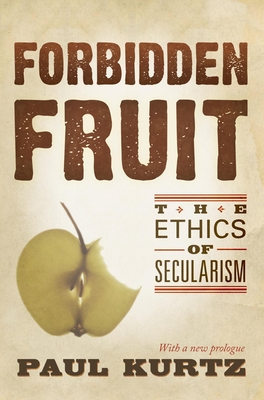 Forbidden Fruit: The Ethics of Secularism - Kurtz, Paul