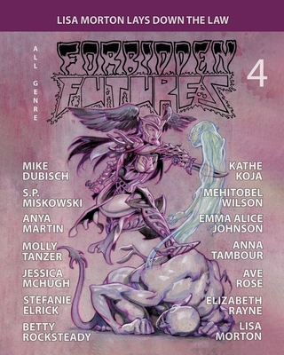 Forbidden Futures 4 - Dubisch, Mike, and Morton, Lisa, and Koja, Kathe