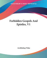 Forbidden Gospels And Epistles, V1