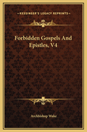 Forbidden Gospels and Epistles, V4