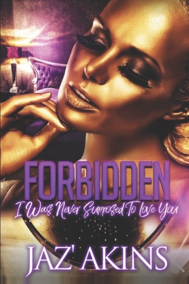 Forbidden: I Was Never Supposed To Love You - Akins, Jaz'