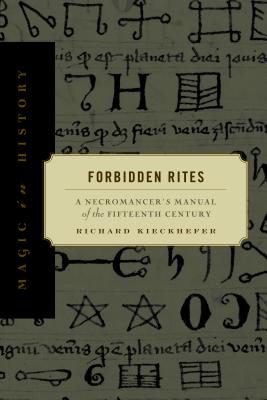 Forbidden Rites: A Necromancer's Manual of the Fifteenth Century - Kieckhefer, Richard