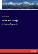 Force and Energy: A theory of dynamics