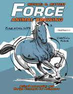 Force: Animal Drawing: Animal locomotion and design concepts for animators