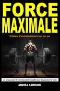 Force Maximale: Un programme d'entranement complet pour augmenter la force. Fiches d'entranement sur un an