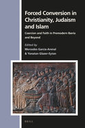 Forced Conversion in Christianity, Judaism and Islam: Coercion and Faith in Premodern Iberia and Beyond