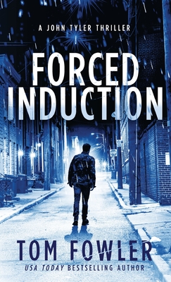 Forced Induction: A John Tyler Thriller - Fowler, Tom