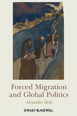 Forced Migration and Global Politics - Betts, Alexander