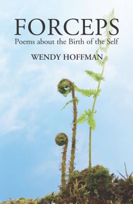 Forceps: Poems about the Birth of the Self - Hoffman, Wendy