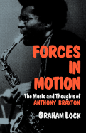 Forces in Motion: The Music and Thoughts of Anthony Braxton