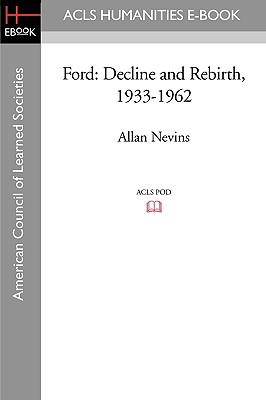 Ford: Decline and Rebirth, 1933-1962 - Nevins, Allan