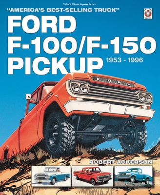 Ford F-100/F-150 Pickup 1953 to 1996: America's best-selling Truck - Ackerson, Robert