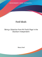Ford Ideals: Being a Selection from Mr. Ford's Page in the Dearborn Independent