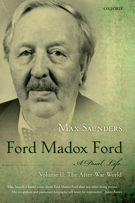 Ford Madox Ford: A Dual Life: Volume II: The After-War World - Saunders, Max