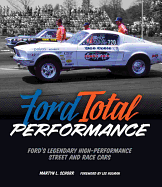 Ford Total Performance: Ford's Legendary High-Performance Street and Race Cars