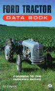 Ford Tractor Data Book: Fordson to the Hundred Series