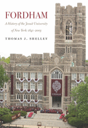 Fordham, a History of the Jesuit University of New York: 1841-2003