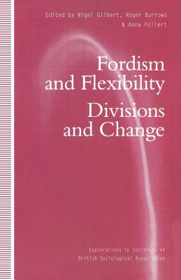 Fordism and Flexibility: Divisions and Change - Burrows, Roger (Editor), and Gilbert, Nigel (Editor), and Pollert, Anna (Editor)