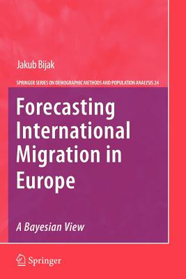 Forecasting International Migration in Europe: A Bayesian View - Bijak, Jakub, and Wisniowski, Arkadiusz (Contributions by)