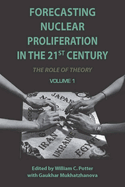 Forecasting Nuclear Proliferation in the 21st Century: Volume 1 The Role of Theory