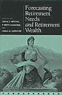Forecasting Retirement Needs and Retirement Wealth - Mitchell, Olivia S (Editor), and Hammond, P Brett (Editor), and Rappaport, Anna M (Editor)