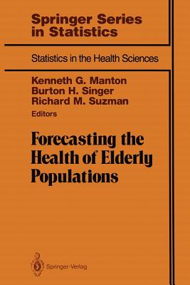 Forecasting the Health of Elderly Populations - Manton, Kenneth G (Editor), and Singer, Burton H (Editor), and Suzman, Richard M (Editor)