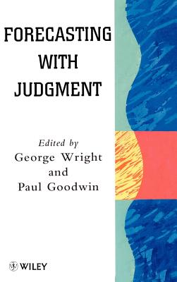Forecasting with Judgment - Wright, George (Editor), and Goodwin, Paul (Editor)