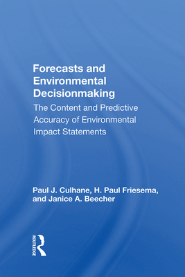 Forecasts and Environmental Decisionmaking: The Content and Predictive Accuracy of Environmental Impact Statements - Culhane, Paul J.