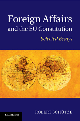 Foreign Affairs and the EU Constitution: Selected Essays - Schtze, Robert
