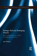 Foreign Aid and Emerging Powers: Asian Perspectives on Official Development Assistance