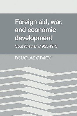Foreign Aid, War, and Economic Development: South Vietnam, 1955-1975 - Dacy, Douglas C