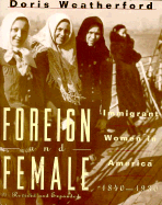 Foreign and Female: Immigrant Women in America, 1840-1930 - Weatherford, Doris