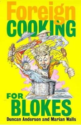 Foreign Cooking for Blokes - Anderson, Duncan, Dr.