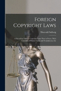 Foreign Copyright Laws: A List of the Foreign Copyright Laws Now in Force, With Citations of Printed Texts and Translations, Etc