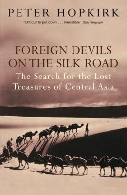 Foreign Devils on the Silk Road: The Search for the Lost Treasures of Central Asia - Hopkirk, Peter
