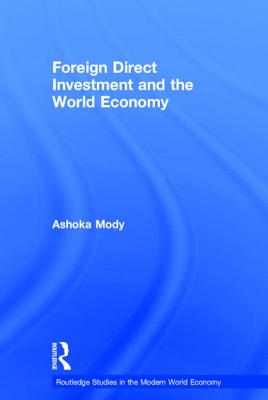 Foreign Direct Investment and the World Economy - Mody, Ashoka