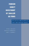 Foreign Direct Investment by Smaller UK Firms: The Success and Failure of First-Time Investors Abroad