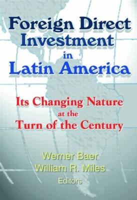 Foreign Direct Investment in Latin America: Its Changing Nature at the Turn of the Century - Baer, Werner, and Miles, William