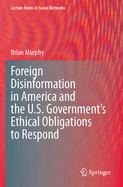 Foreign Disinformation in America and the U.S. Government's Ethical Obligations to Respond