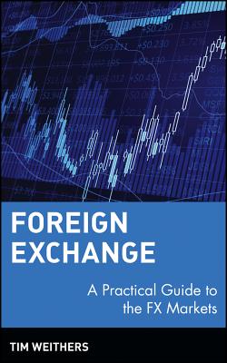 Foreign Exchange: A Practical Guide to the Fx Markets - Weithers, Tim