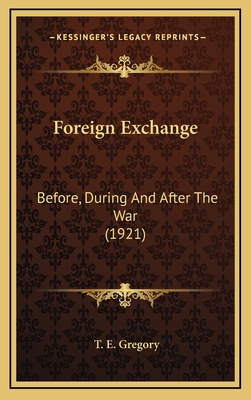 Foreign Exchange: Before, During and After the War (1921) - Gregory, T E