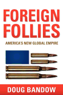 Foreign Follies: America's New Global Empire